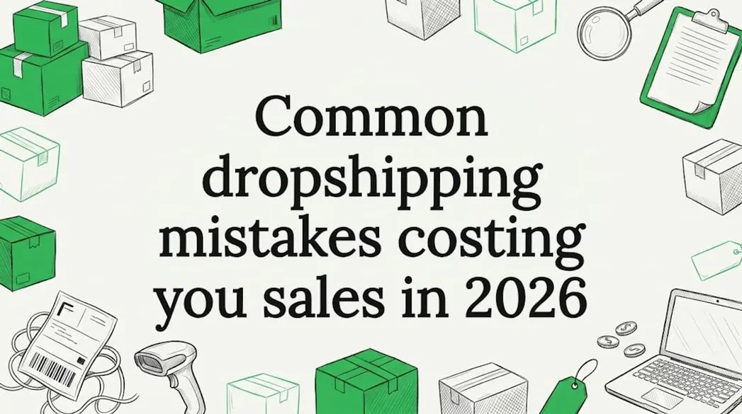 Common dropshipping mistakes costing you sales in 2026