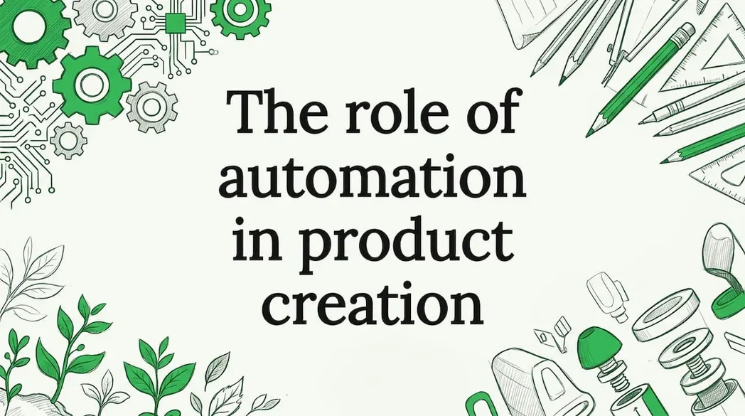The role of automation in product creation