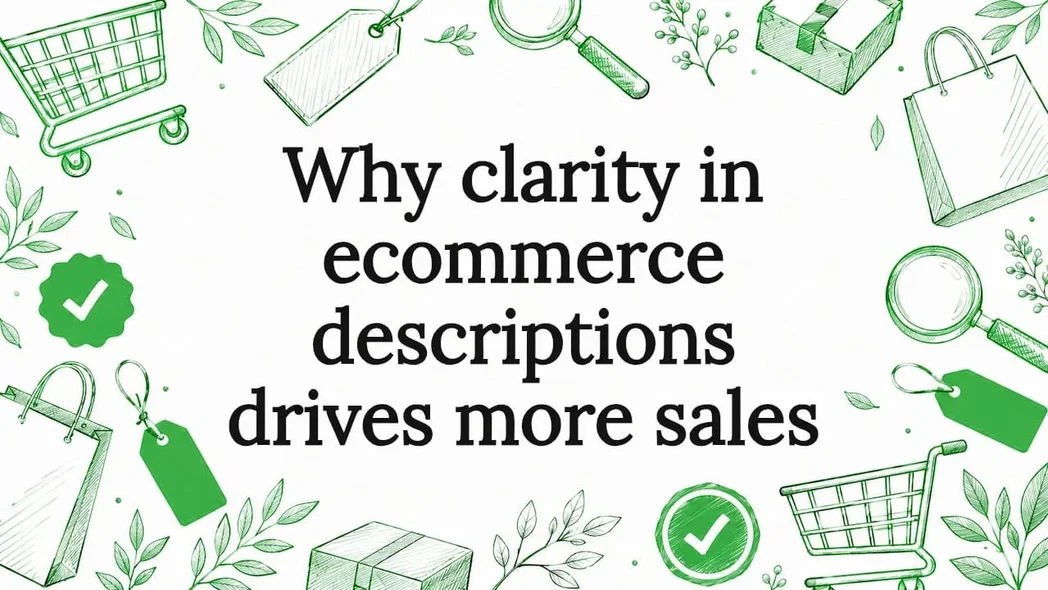 Why clarity in ecommerce descriptions drives more sales